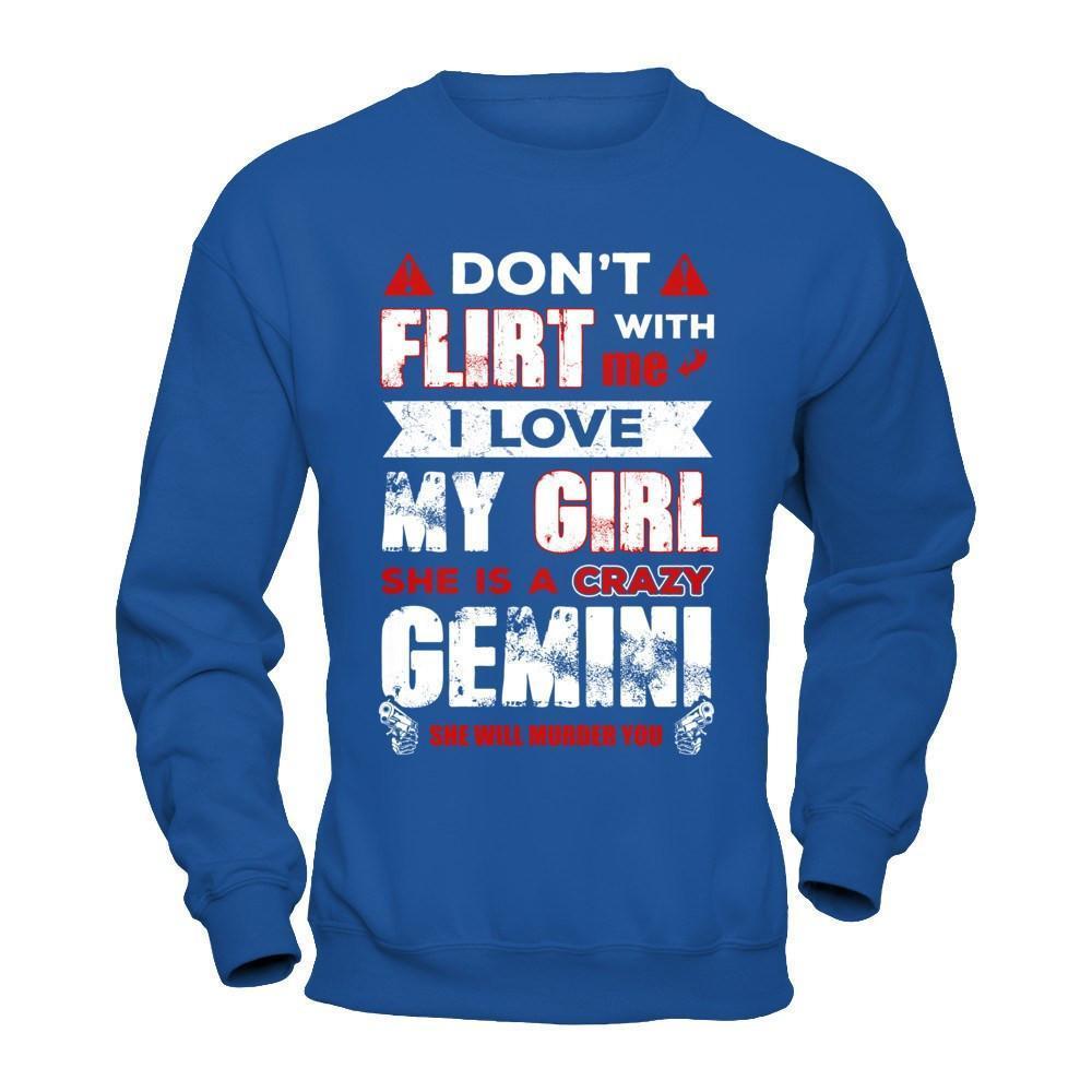 Don't Flirt With Me I Love My Girl She Is A Crazy Gemini-T-Shirt & Hoodie-