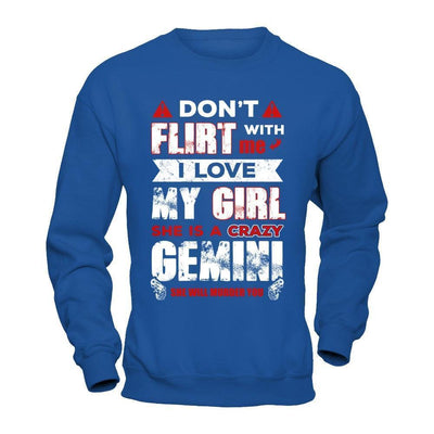 Don't Flirt With Me I Love My Girl She Is A Crazy Gemini-T-Shirt & Hoodie-