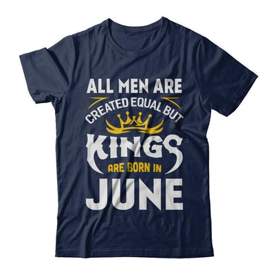 All Men Are Created Equal But Kings Are Born In June-T-Shirt & Hoodie-Classic T-Shirt-Navy