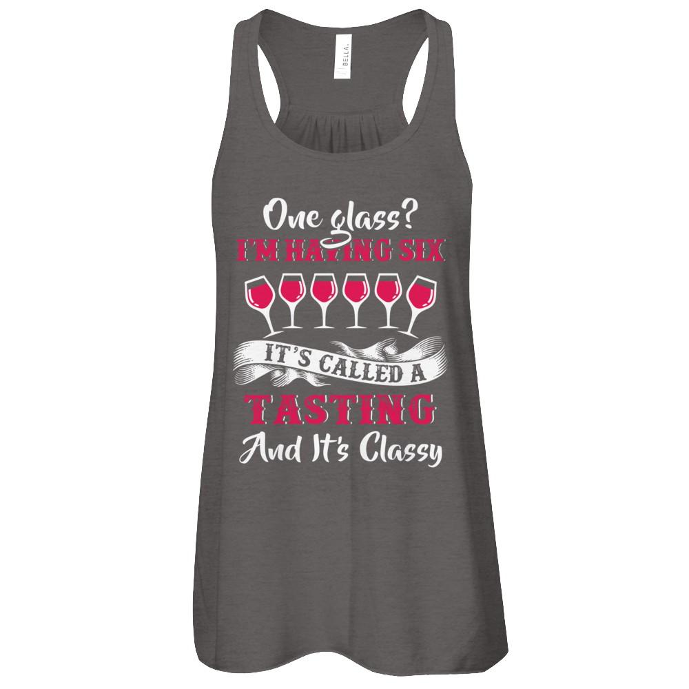 I'm Having 6 Glasses It's A Tasting And It's Classy Wine-T-Shirt & Tank Top-