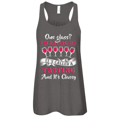 I'm Having 6 Glasses It's A Tasting And It's Classy Wine-T-Shirt & Tank Top-