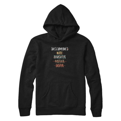 She Is Someone's Wife Daughter Mother Sister-T-Shirt & Tank Top-Pullover Hoodie-Black