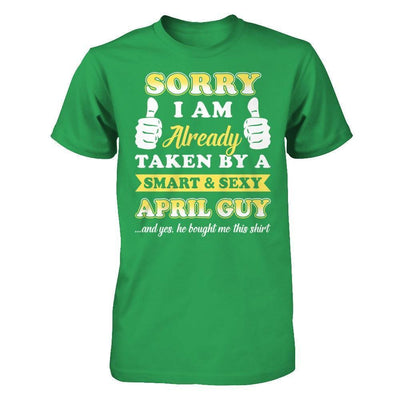 Sorry I Am Already Taken By Smart Sexy April Guy-T-Shirt & Hoodie-Premium T-Shirt-Kelly Green