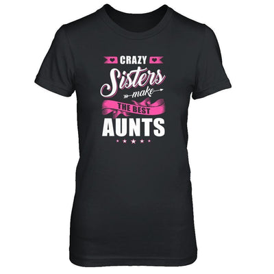 Crazy Sisters Make The Best Aunts-T-Shirt & Tank Top-Women's T-Shirt-Black