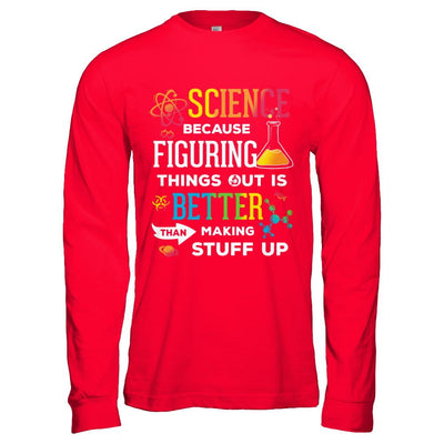 Science Because Figuring Things Out Better Than Making Stuff Up-T-Shirt & Hoodie-Long Sleeve T-Shirt-Red