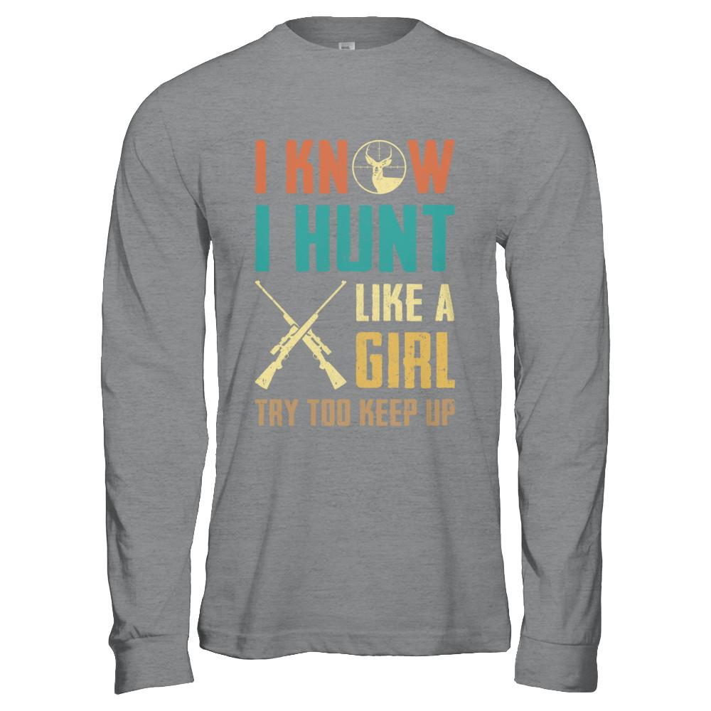 I Know I Hunt Like A Girl Try To Keep Up Funny Hunting-T-Shirt & Hoodie-Long Sleeve T-Shirt-Sport Grey