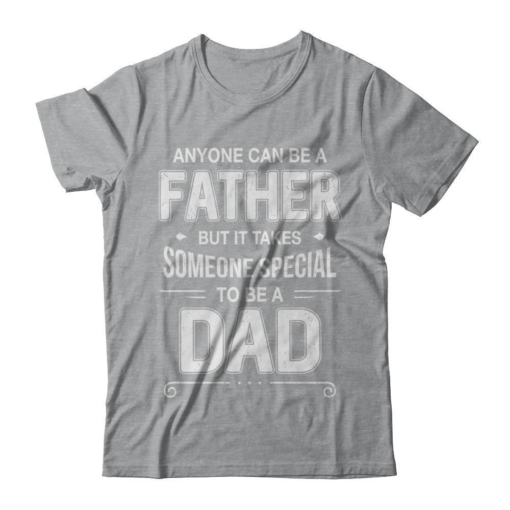 Anyone Can Be A Father Special Dad Father's Day Gift-T-Shirt & Hoodie-Classic T-Shirt-Sport Grey