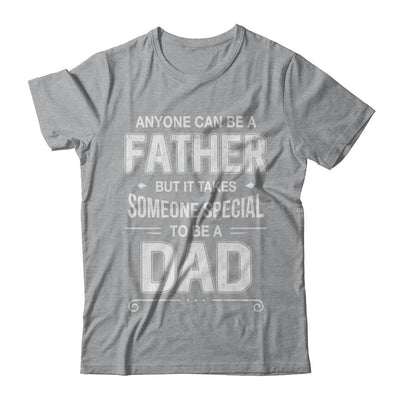 Anyone Can Be A Father Special Dad Father's Day Gift-T-Shirt & Hoodie-Classic T-Shirt-Sport Grey