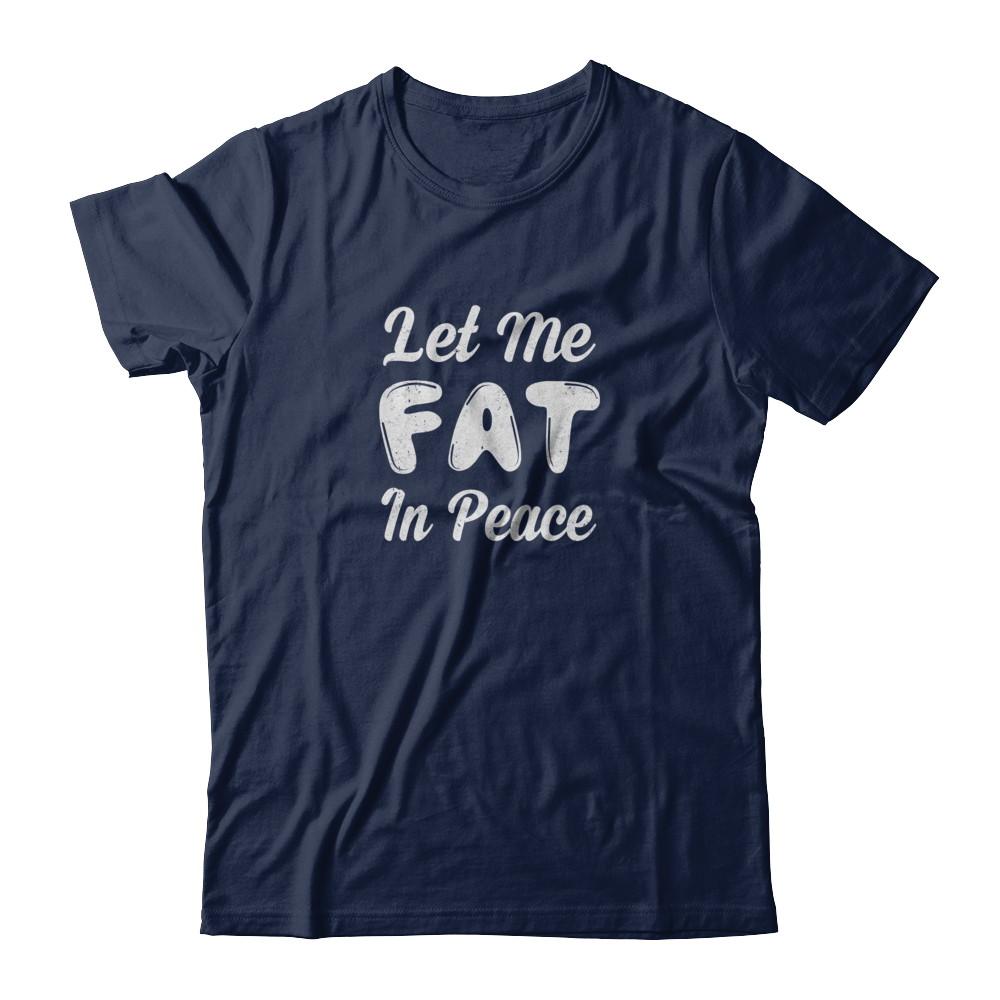 Let Me Fat In Peace Chubby Girl-T-Shirt & Tank Top-Classic T-Shirt-Navy
