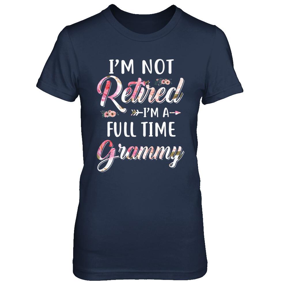 I'm Not Retired I'm A Full Time Grammy Mothers Day-T-Shirt & Hoodie-Women's T-Shirt-Navy