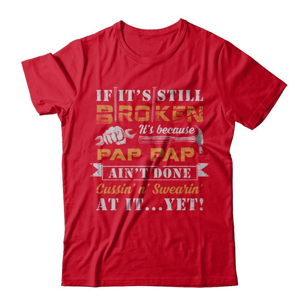 If It's Still Broken It's Because Pap Pap Ain't Done-T-Shirt & Hoodie-Premium T-Shirt-Red