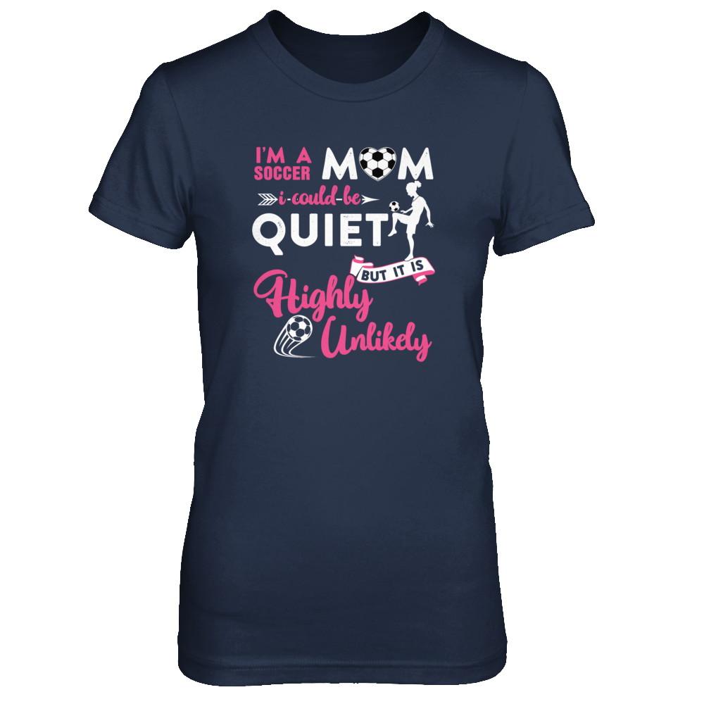 I'm A Soccer Mom I Could Be Quiet It Is Highly Unilkely-T-Shirt & Tank Top-Women's T-Shirt-Navy