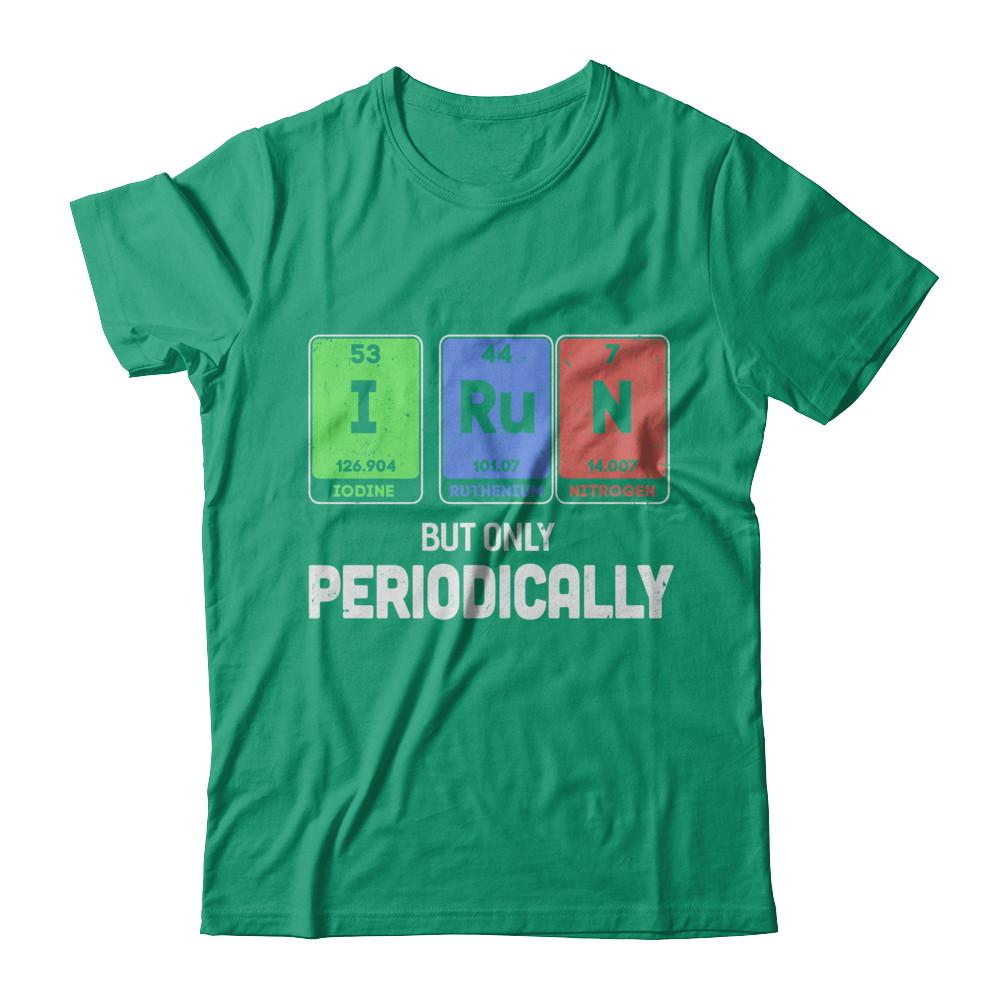 I Run But Only Periodically Periodic Table Chemistry Teacher-T-Shirt & Hoodie-Classic T-Shirt-Kelly Green