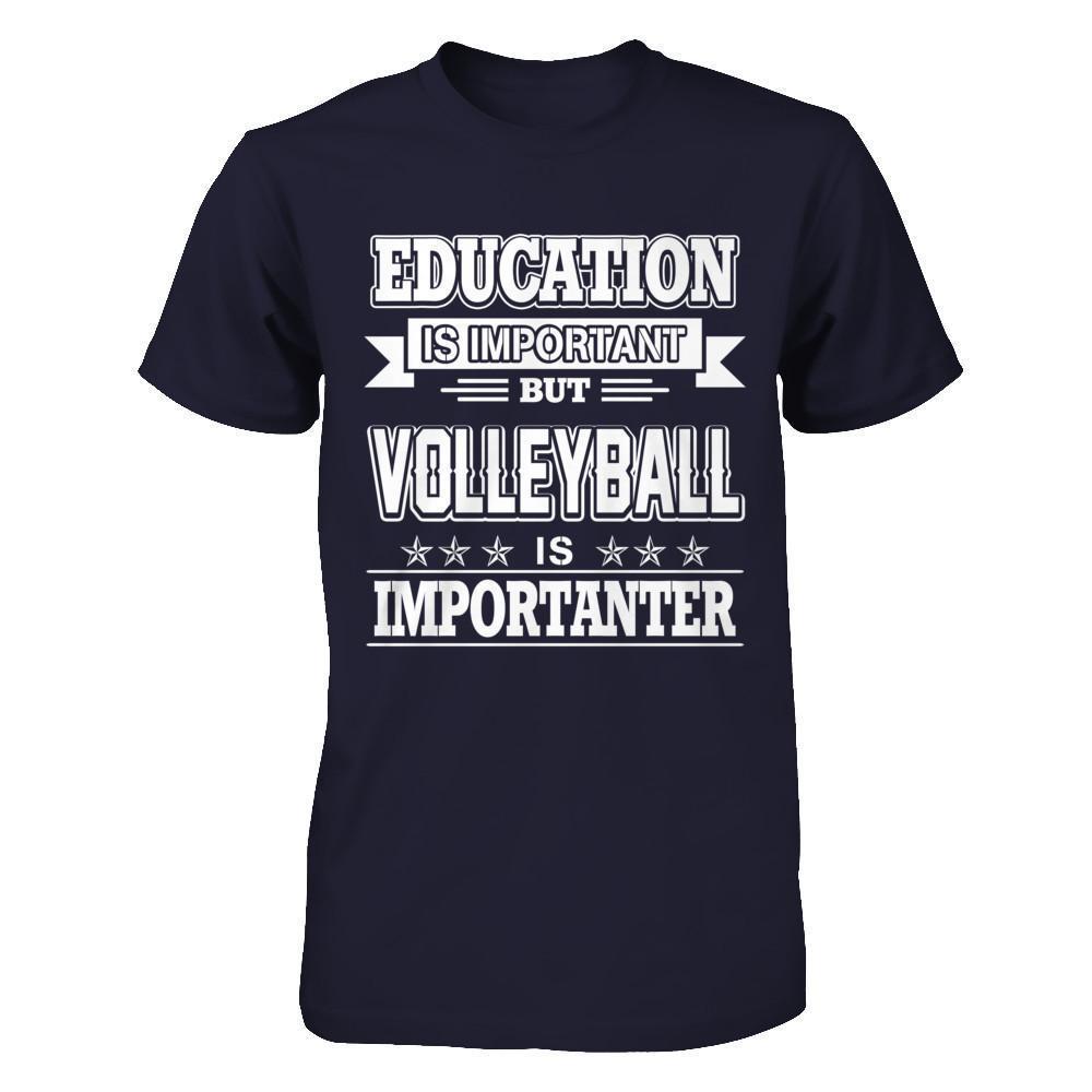 Education Is Important But Volleyball Is Importanter-T-Shirt & Hoodie-