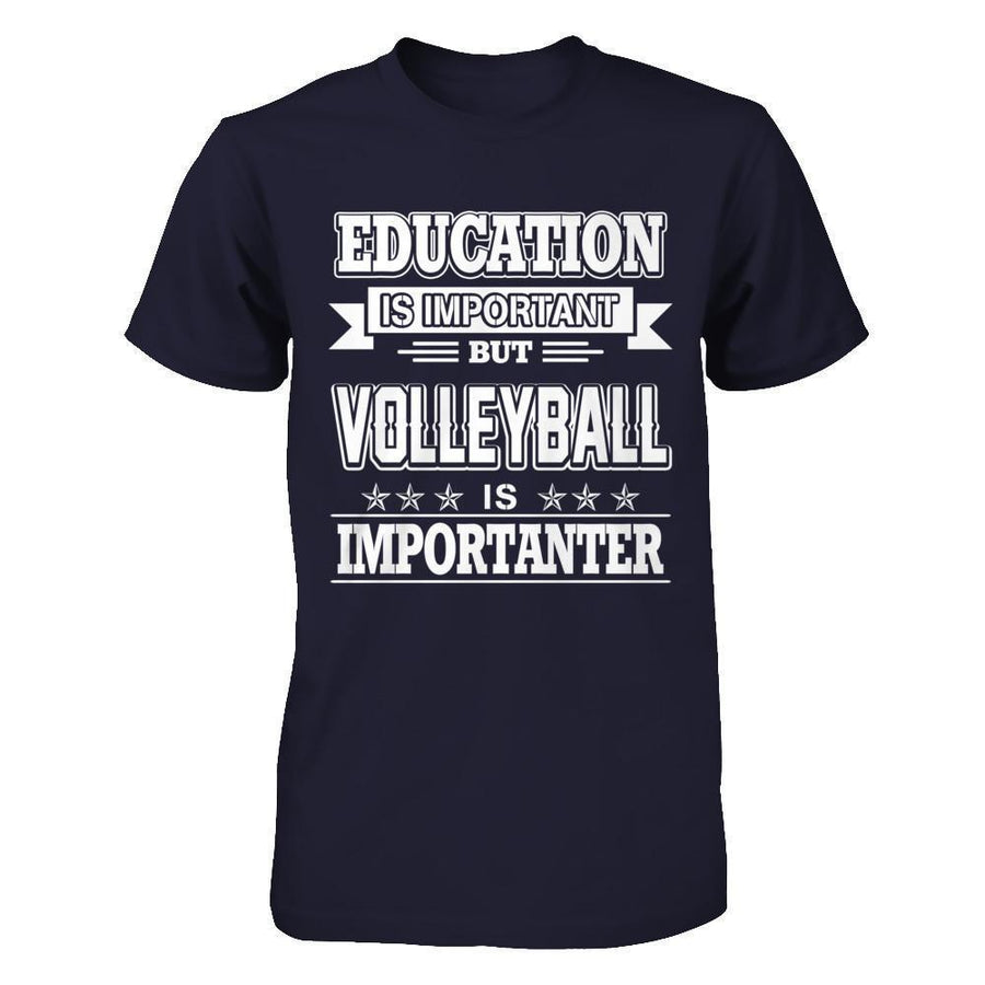 Education Is Important But Volleyball Is Importanter-T-Shirt & Hoodie-