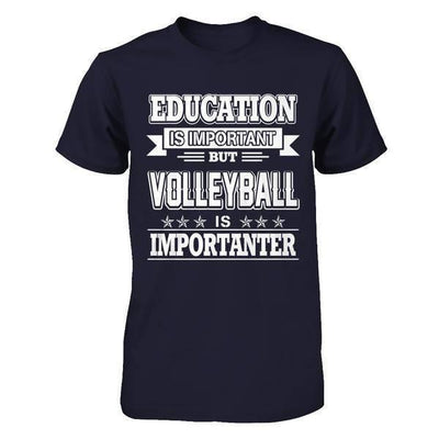 Education Is Important But Volleyball Is Importanter-T-Shirt & Hoodie-Premium T-Shirt-Midnight Navy