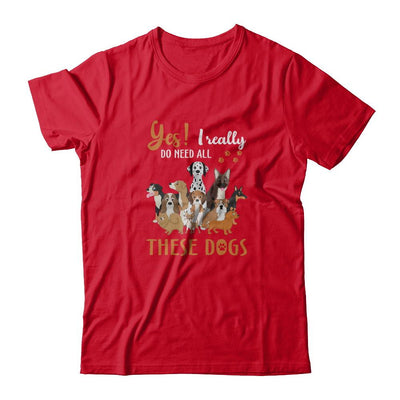 Yes I Really Do Need All These Dogs-T-Shirt & Tank Top-Premium T-Shirt-Red