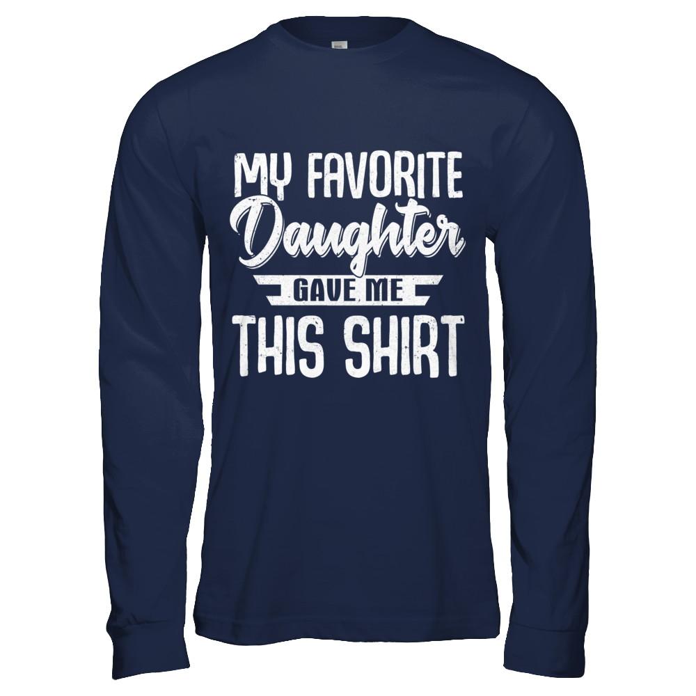My Favorite Daughter Gave Me This-T-Shirt & Hoodie-Long Sleeve T-Shirt-Navy