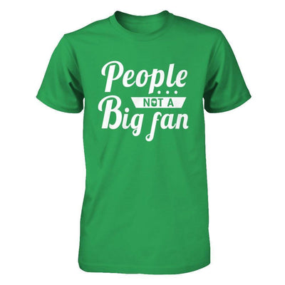 People Not A Big Fan-T-Shirt & Hoodie-Premium T-Shirt-Kelly Green