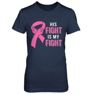 His Fight Is My Fight Pink Breast Cancer Awareness-T-Shirt & Hoodie-Women's T-Shirt-Navy