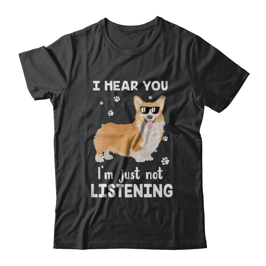 I Hear You I'm Just Not Listening Funny Corgi-T-Shirt & Hoodie-Classic T-Shirt-Black