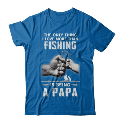 Only Thing I Love More Than Fishing Is Being A Papa Fathers Day-T-Shirt & Hoodie-Classic T-Shirt-Royal