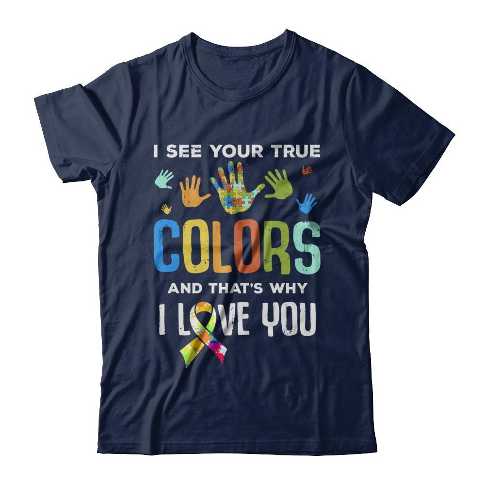 I See Your True Colors That's Why I Love You Autism-T-Shirt & Hoodie-