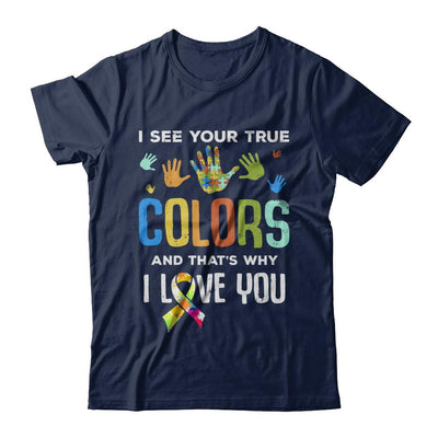 I See Your True Colors That's Why I Love You Autism-T-Shirt & Hoodie-