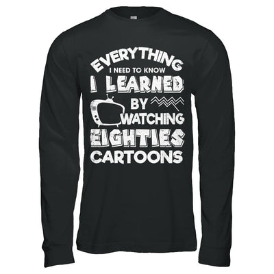 Everything I Need To Know Eighties Cartoons-T-Shirt & Hoodie-Long Sleeve T-Shirt-Black