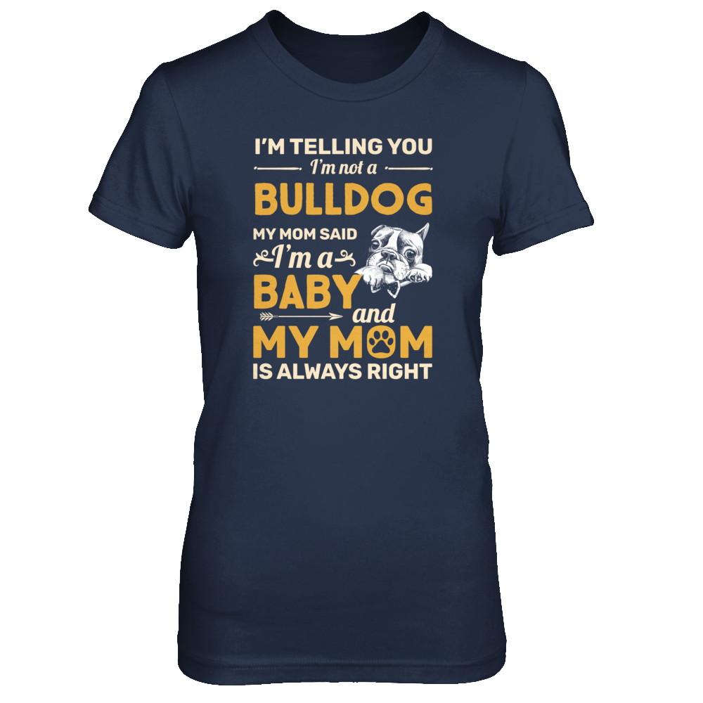 Bulldog I'm Telling You I'm Not A Bulldog My Mom Said-T-Shirt & Tank Top-Women's T-Shirt-Navy
