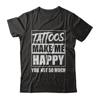 Tattoos Make Me Happy You Not So Much Tattooed-T-Shirt & Hoodie-Premium T-Shirt-Black