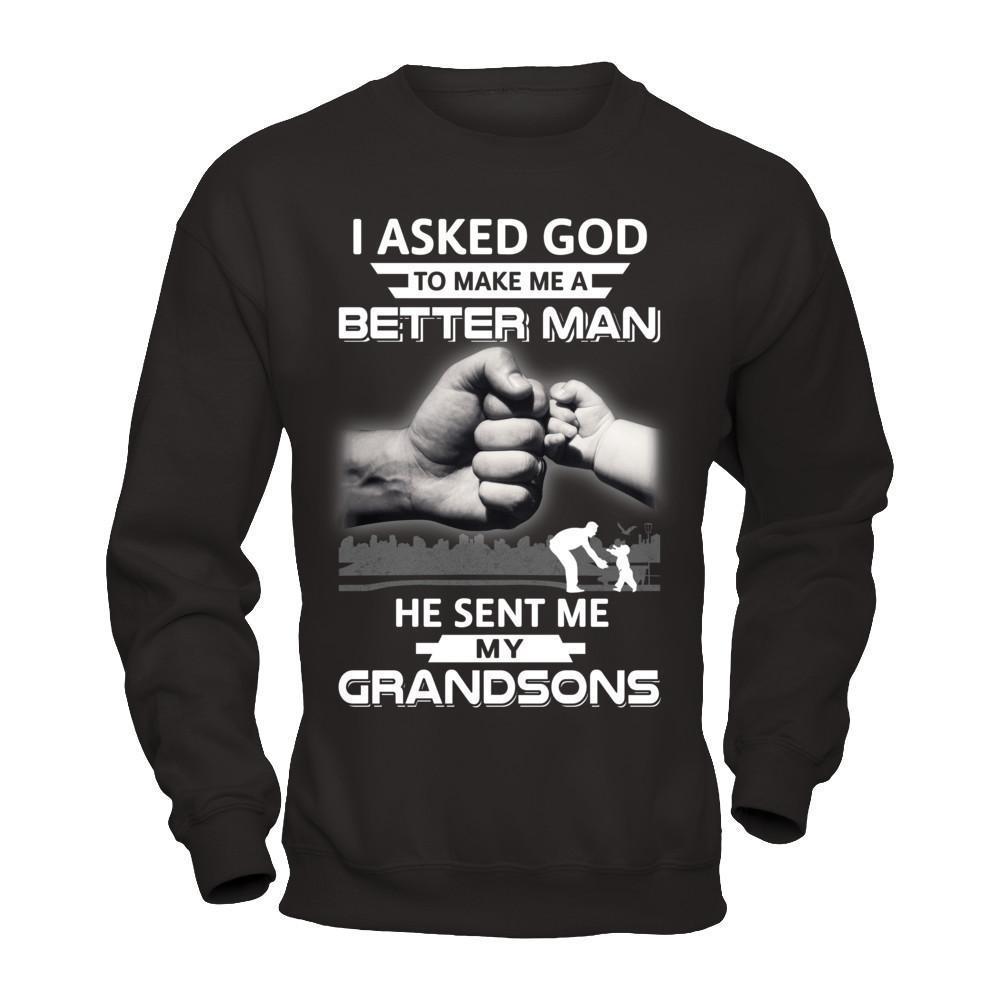 I Asked God To Make Me A Better Man He Sent Me My Grandsons