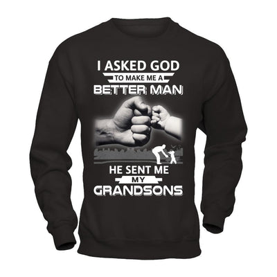I Asked God To Make Me A Better Man He Sent Me My Grandsons-T-Shirt & Hoodie-Crewneck Sweatshirt-Black