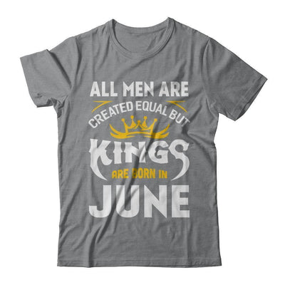 All Men Are Created Equal But Kings Are Born In June-T-Shirt & Hoodie-Classic T-Shirt-Sport Grey