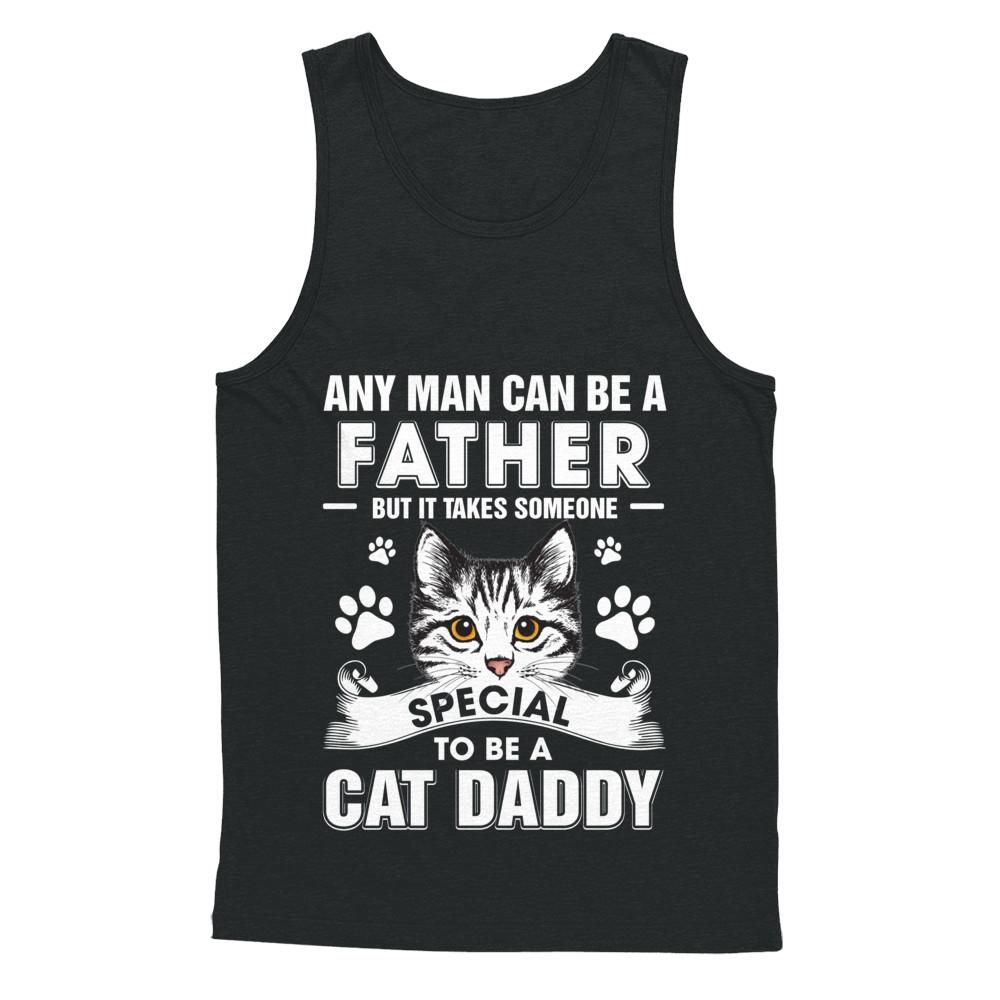 Any Man Can Be A Father Someone Special To Be A Cat Daddy-T-Shirt & Hoodie-Unisex Tank-Black