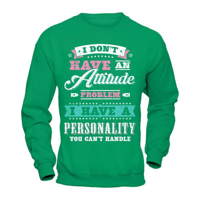 I Dont Have Attitude Problem I Have An Personality-T-Shirt & Hoodie-Crewneck Sweatshirt-Irish Green