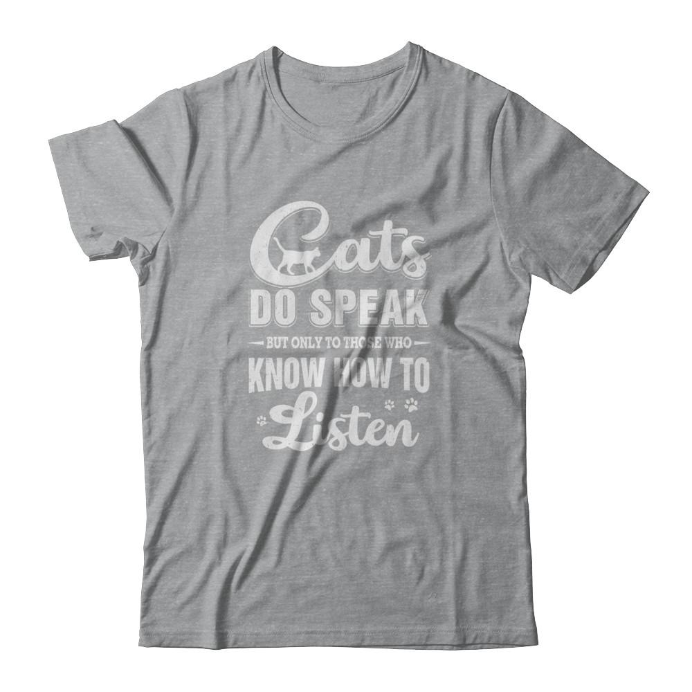 Cats Do Speak But Only To Those Who Know How To Listen-T-Shirt & Tank Top-Classic T-Shirt-Sport Grey