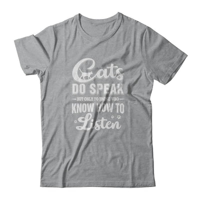 Cats Do Speak But Only To Those Who Know How To Listen-T-Shirt & Tank Top-Classic T-Shirt-Sport Grey