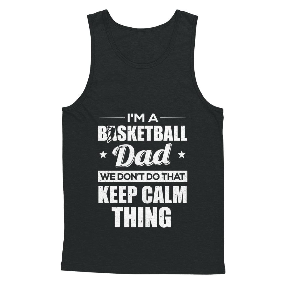 I'm A Basketball Dad We Don't Do That Keep Calm Thing-T-Shirt & Hoodie-Unisex Tank-Black