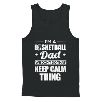 I'm A Basketball Dad We Don't Do That Keep Calm Thing-T-Shirt & Hoodie-Unisex Tank-Black