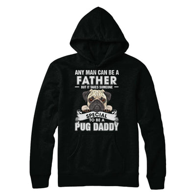 Any Man Can Be A Father Someone Special To Be A Pug Daddy-T-Shirt & Hoodie-Pullover Hoodie-Black