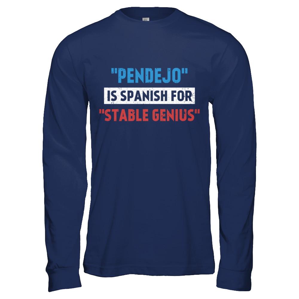 Pendejo Is Spanish For Stable Genius-T-Shirt & Hoodie-Long Sleeve T-Shirt-Navy