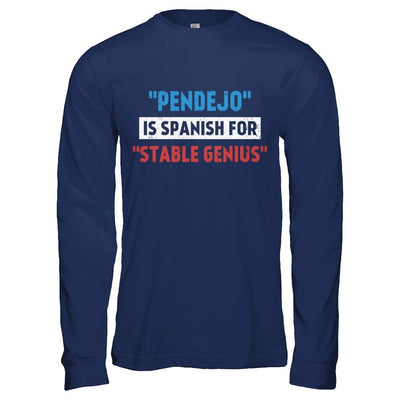 Pendejo Is Spanish For Stable Genius-T-Shirt & Hoodie-Long Sleeve T-Shirt-Navy