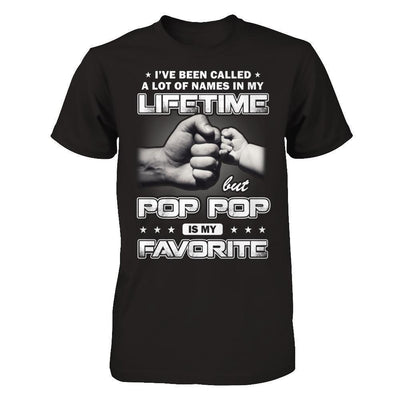 I've Been Called A Lot Of Names But Pop Pop Is My Favorite-T-Shirt & Hoodie-Classic T-Shirt-Black
