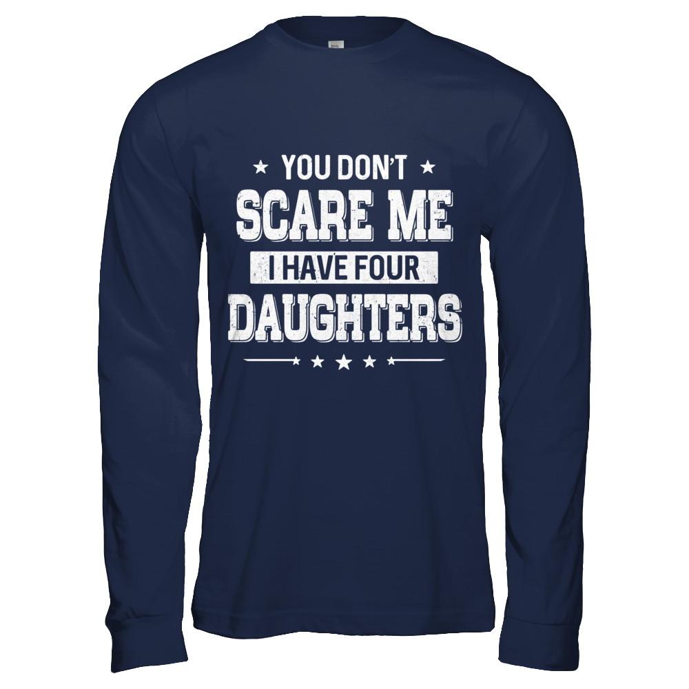You Don't Scare Me I Have Four Daughters Fathers Day-T-Shirt & Hoodie-Long Sleeve T-Shirt-Navy