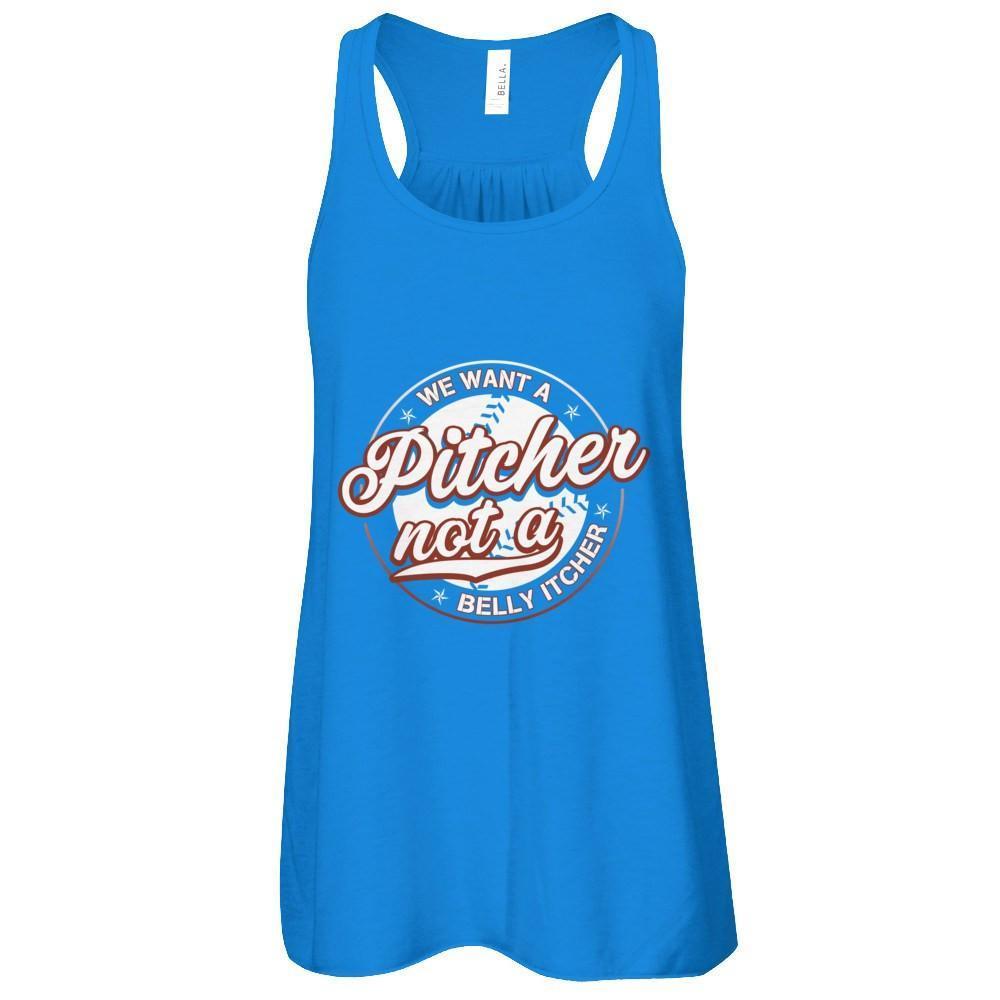 We Want A Pitcher Not A Belly Itcher-T-Shirt & Tank Top-Women's Flowy Racerback Tank-True Royal