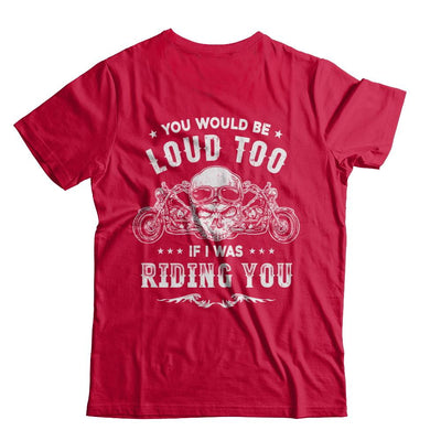 Biker You Would Be Loud Too If I Was Riding You-T-Shirt & Hoodie-Classic T-Shirt-Red