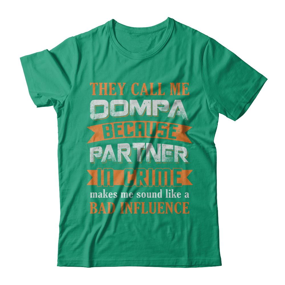 They Call Me Oompa Because Partner In Crime Make Bad Influence-T-Shirt & Hoodie-Classic T-Shirt-Kelly Green