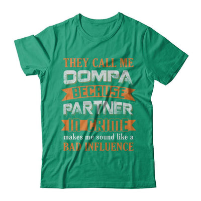 They Call Me Oompa Because Partner In Crime Make Bad Influence-T-Shirt & Hoodie-Classic T-Shirt-Kelly Green