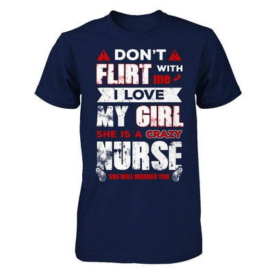 Don't Flirt With Me I Love My Girl She Is A Crazy Nurse-T-Shirt & Hoodie-